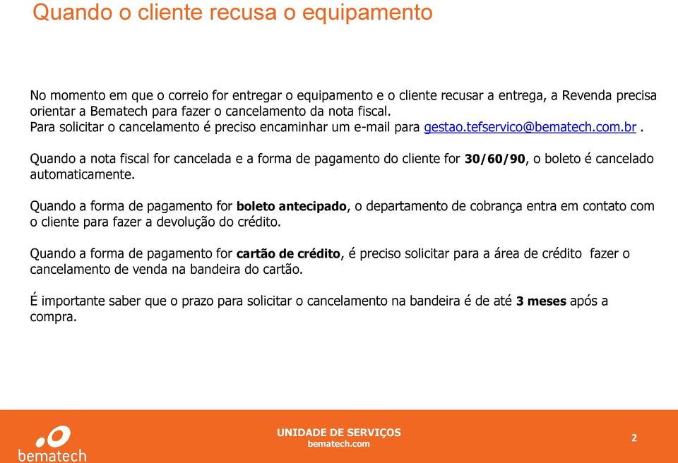 Quando a nota fiscal for cancelada e a forma de pagamento do cliente for 30/60/90, o boleto é cancelado automaticamente.