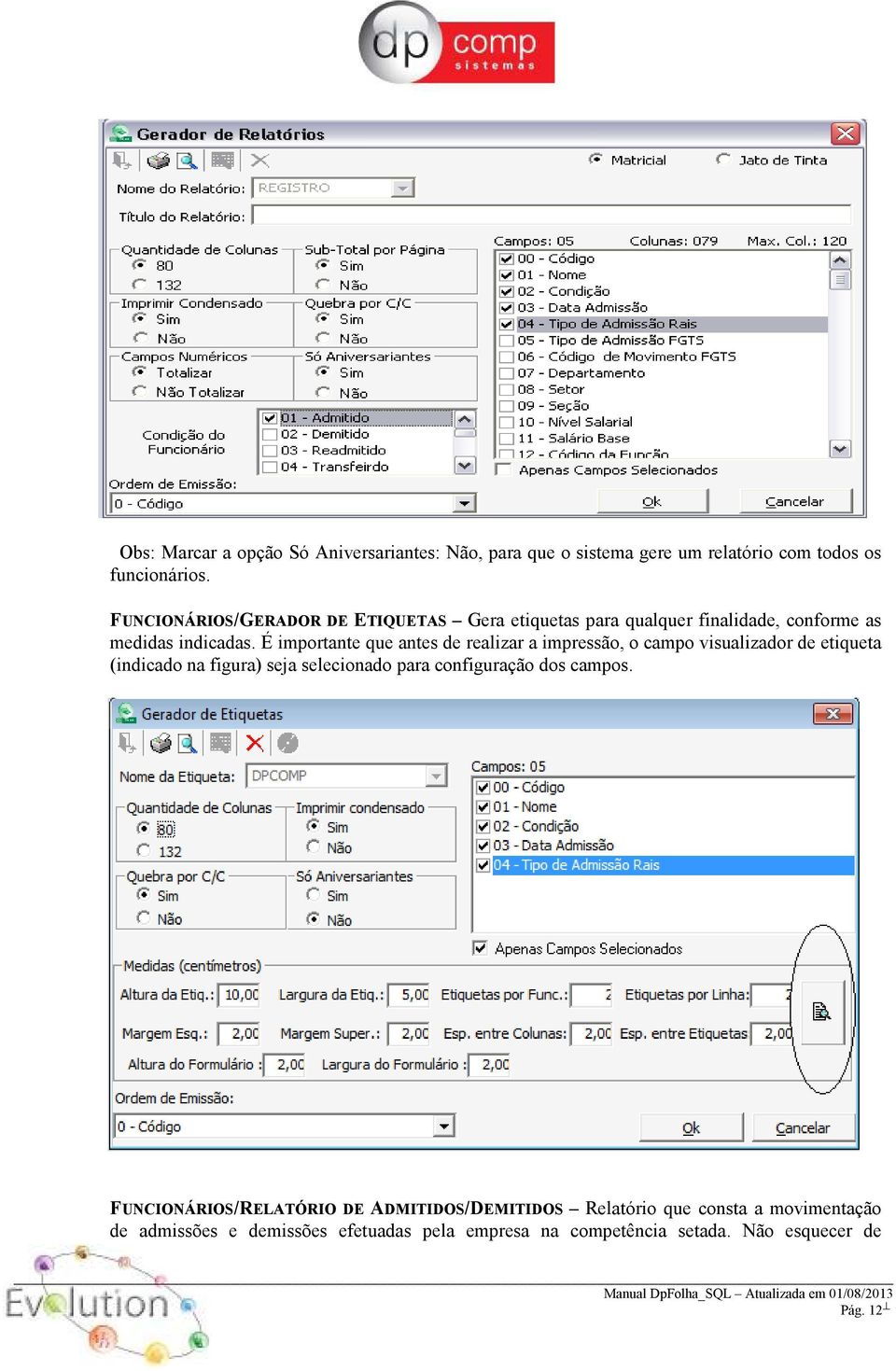 É importante que antes de realizar a impressão, o campo visualizador de etiqueta (indicado na figura) seja selecionado para