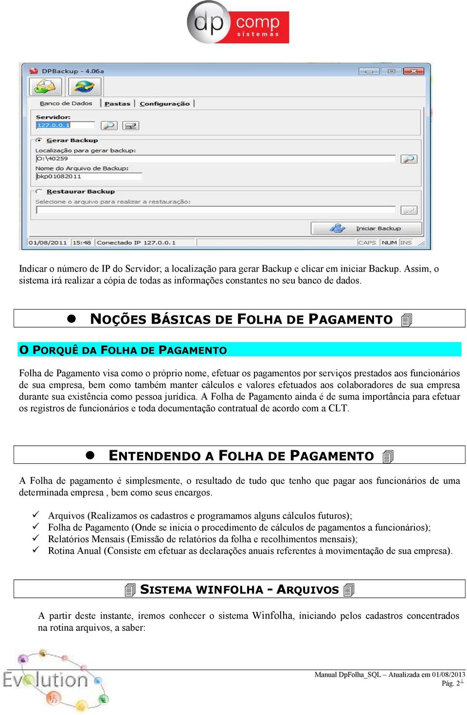 também manter cálculos e valores efetuados aos colaboradores de sua empresa durante sua existência como pessoa jurídica.