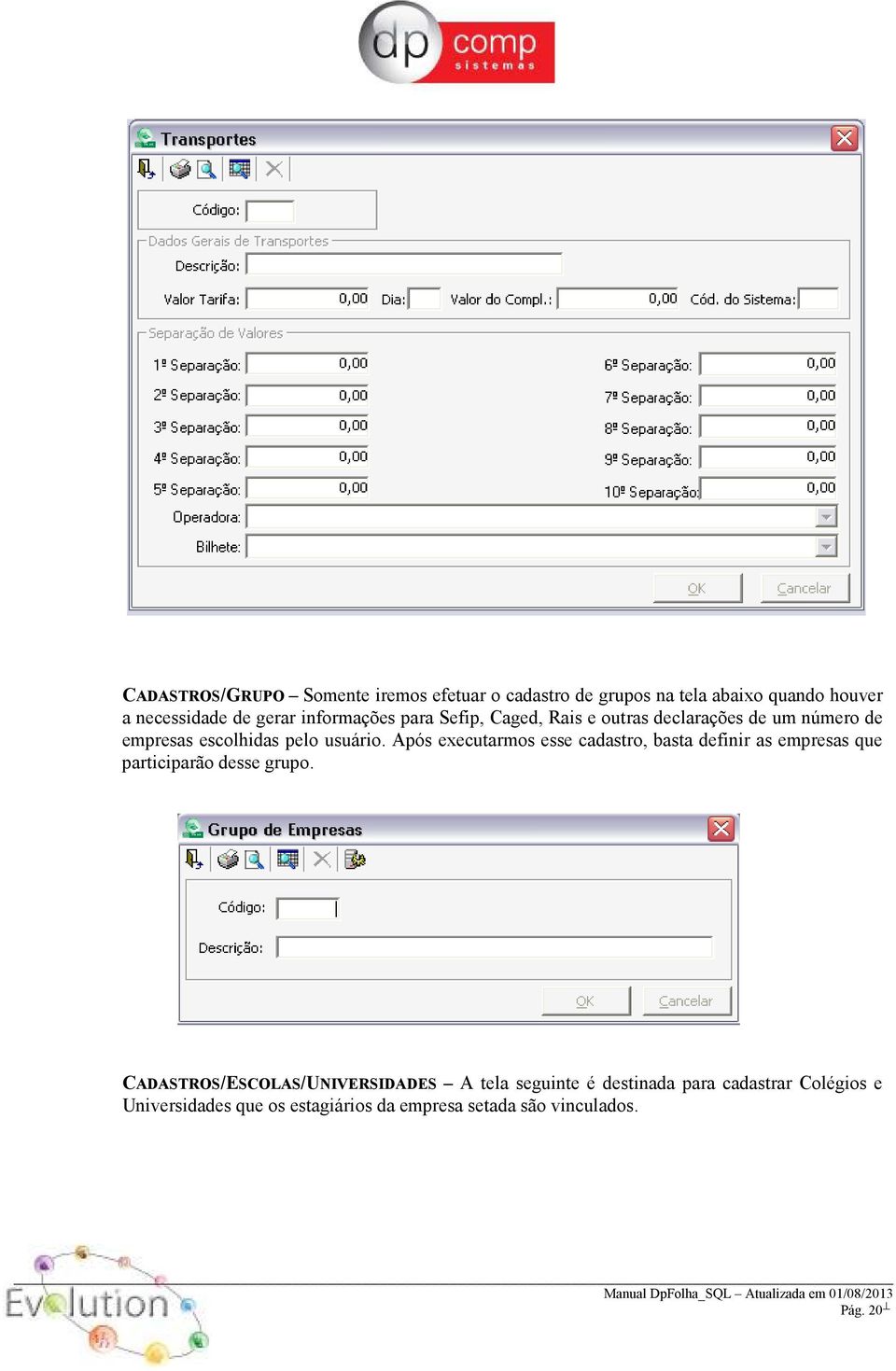 Após executarmos esse cadastro, basta definir as empresas que participarão desse grupo.