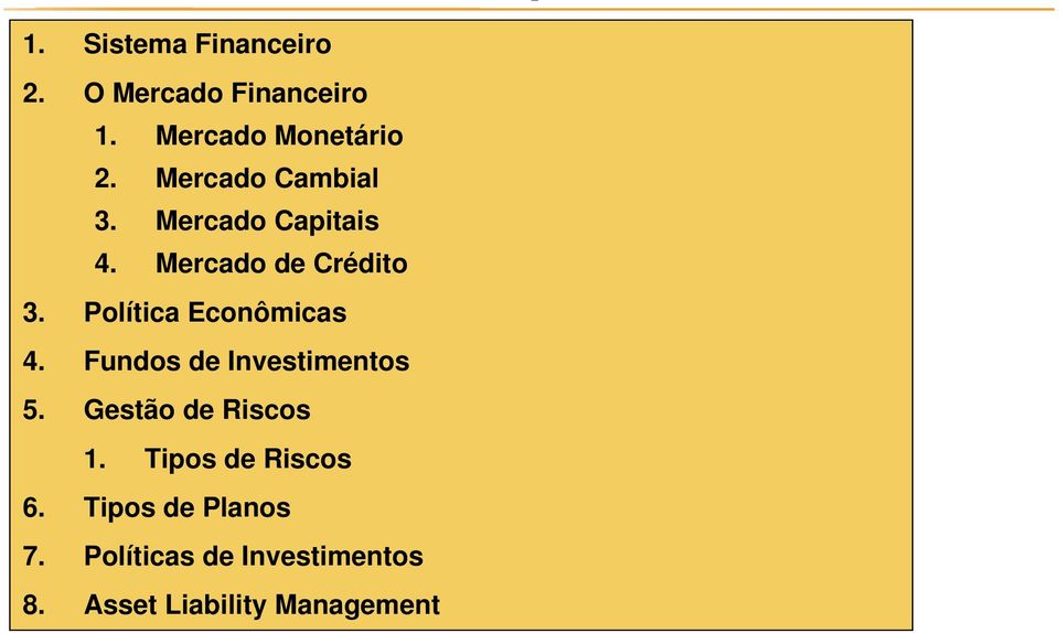 Política Econômicas 4. Fundos de Investimentos 5. Gestão de Riscos 1.