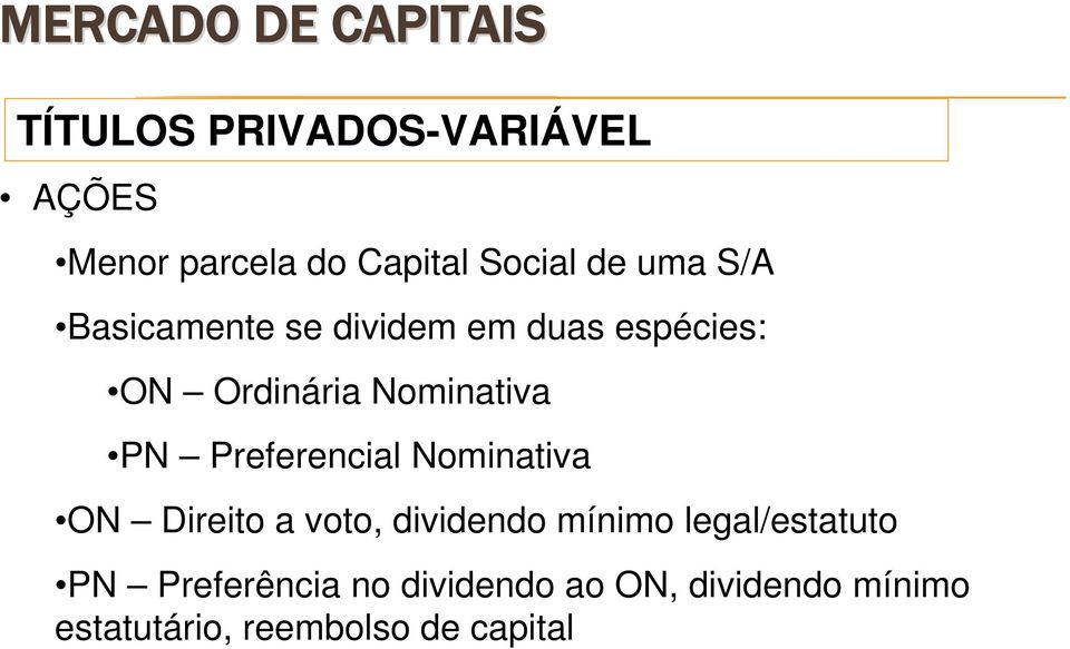 Nominativa PN Preferencial Nominativa ON Direito a voto, dividendo mínimo