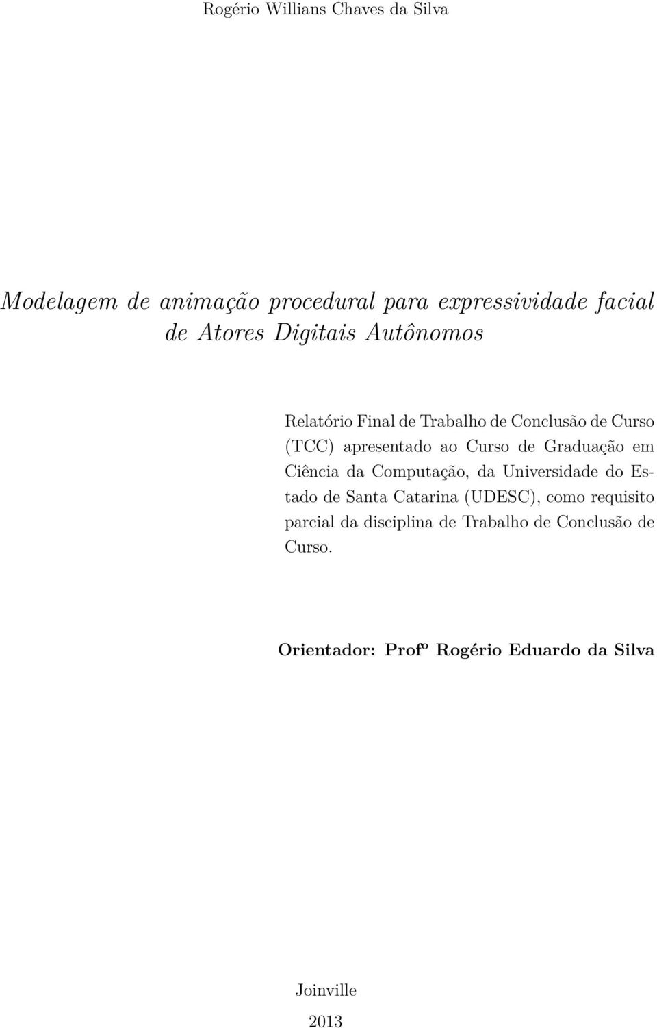Graduação em Ciência da Computação, da Universidade do Estado de Santa Catarina (UDESC), como requisito