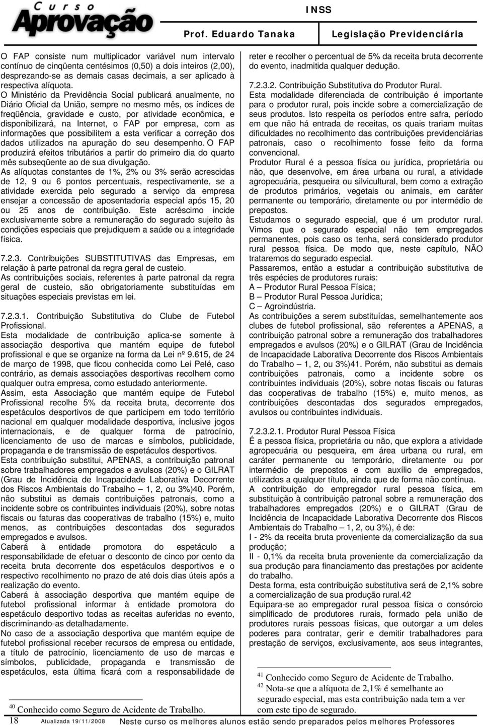 Internet, o FAP por empresa, com as informações que possibilitem a esta verificar a correção dos dados utilizados na apuração do seu desempenho.