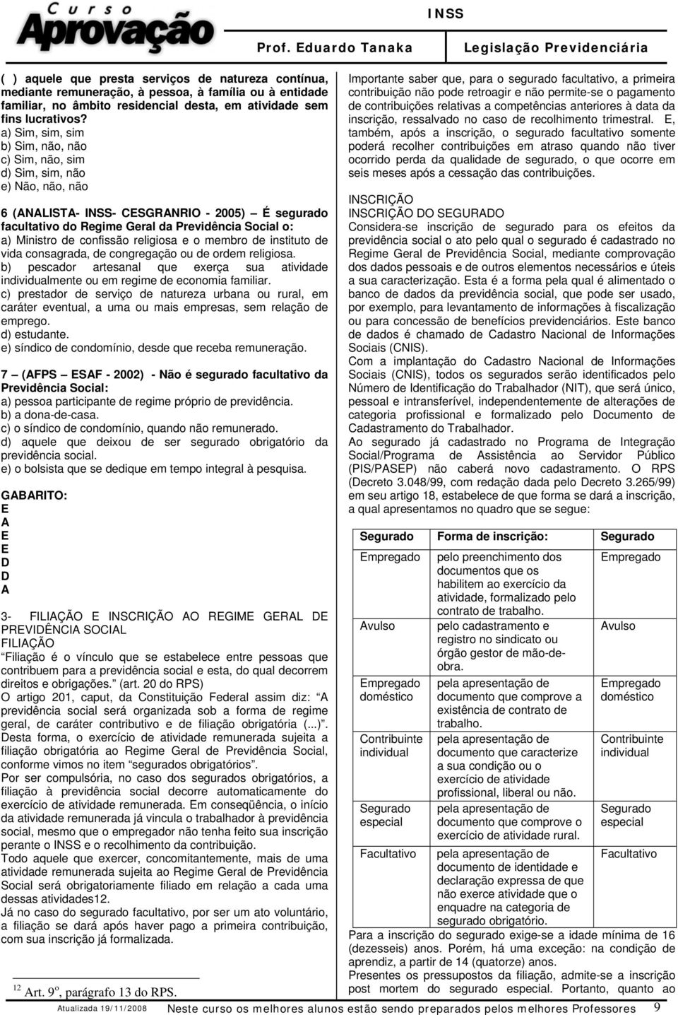 de confissão religiosa e o membro de instituto de vida consagrada, de congregação ou de ordem religiosa.