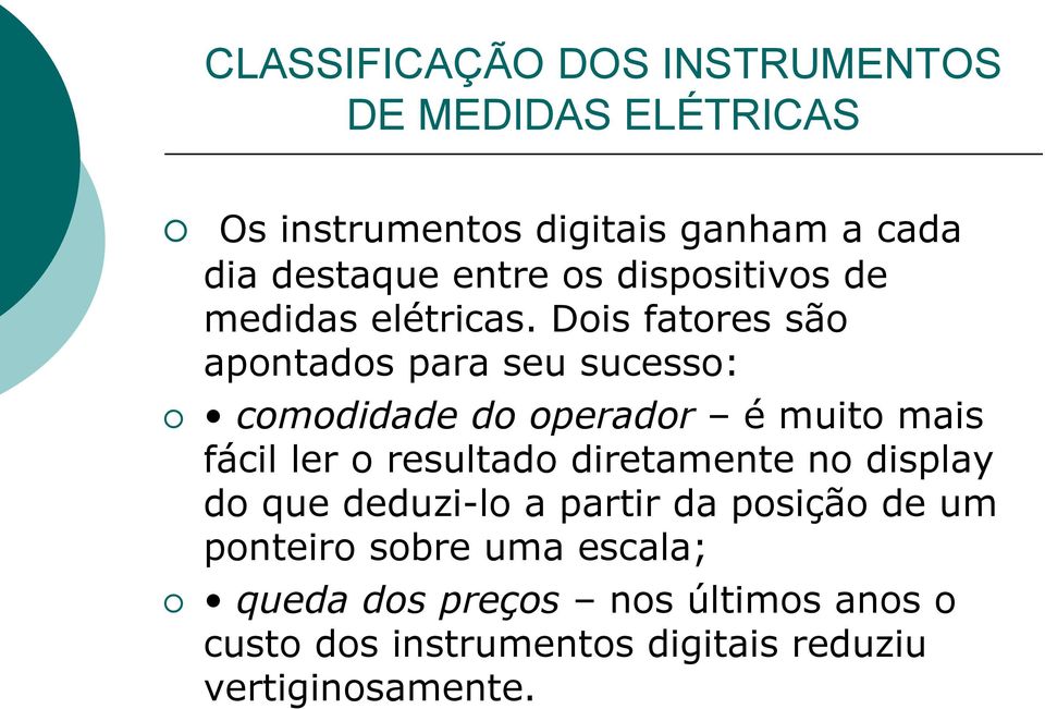 Dois fatores são apontados para seu sucesso: comodidade do operador é muito mais fácil ler o resultado