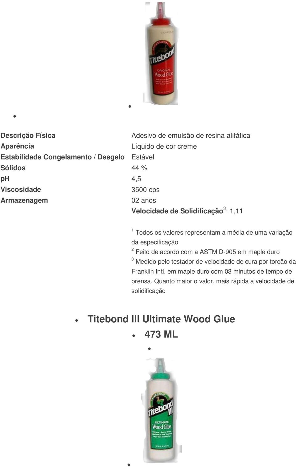 especificação 2 Feito de acordo com a ASTM D-905 em maple duro 3 Medido pelo testador de velocidade de cura por torção da Franklin Intl.