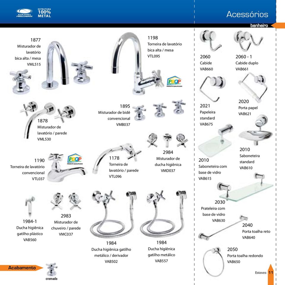 Saboneteira com base de vidro VAB615 2010 Saboneteira standard VAB610 2030 Prateleira com 1984-1 Ducha higiênica gatilho plástico VAB560 Acabamento 2983 chuveiro / parede VMC037