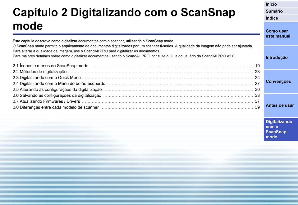 Para maiores detalhes sobre como digitalizar documentos usando o ScandAll PRO, consulte o Guia do usuário do ScandAll PRO V2.0. 2.1 Ícones e menus do... 19 2.