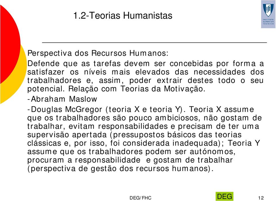 Teoria X assume que os trabalhadores são pouco ambiciosos, não gostam de trabalhar, evitam responsabilidades e precisam de ter uma supervisão apertada (pressupostos básicos das