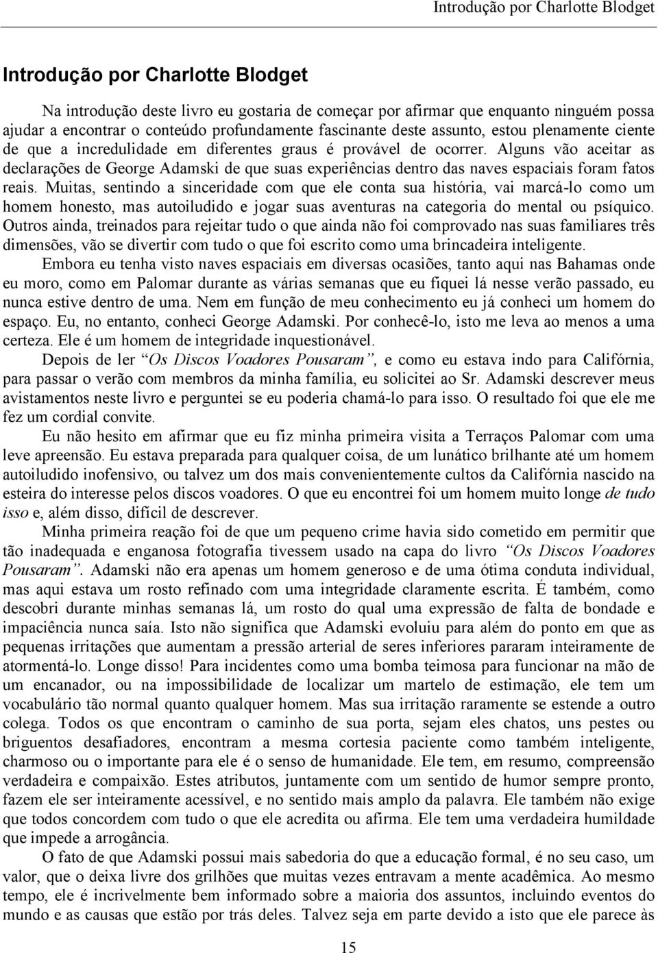 Alguns vão aceitar as declarações de George Adamski de que suas experiências dentro das naves espaciais foram fatos reais.