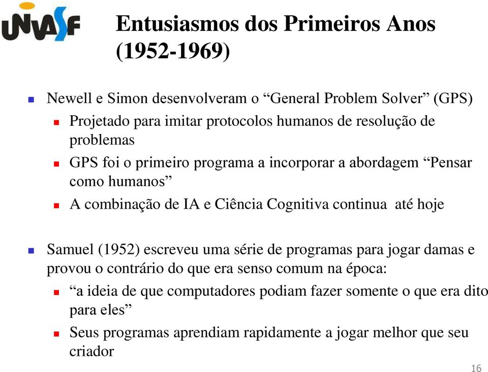 Cognitiva continua até hoje Samuel (1952) escreveu uma série de programas para jogar damas e provou o contrário do que era senso comum na