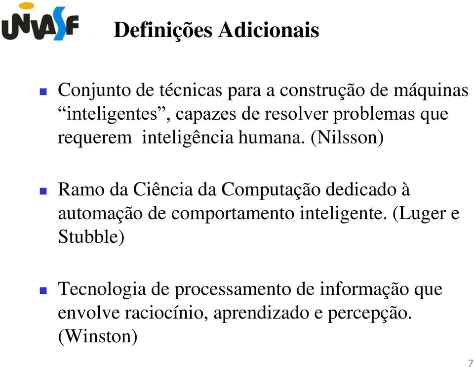 (Nilsson) Ramo da Ciência da Computação dedicado à automação de comportamento inteligente.