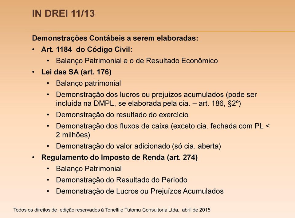 186, 2º) Demonstração do resultado do exercício Demonstração dos fluxos de caixa (exceto cia.