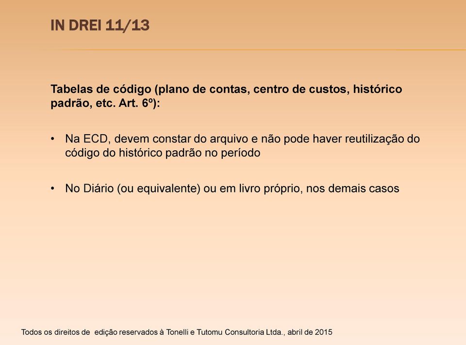 6º): Na ECD, devem constar do arquivo e não pode haver reutilização