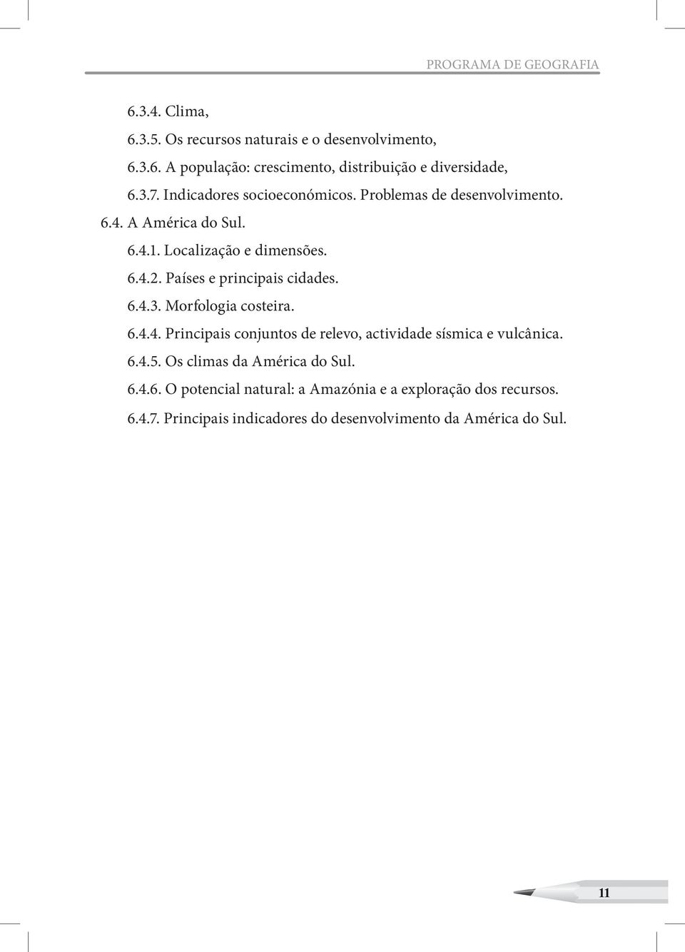 Países e principais cidades. 6.4.3. Morfologia costeira. 6.4.4. Principais conjuntos de relevo, actividade sísmica e vulcânica. 6.4.5.