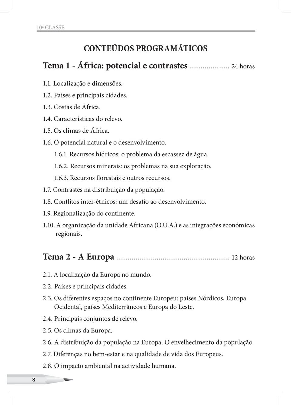 Recursos florestais e outros recursos. 1.7. Contrastes na distribuição da população. 1.8. Conflitos inter-étnicos: um desafio ao desenvolvimento. 1.9. Regionalização do continente. 1.10.