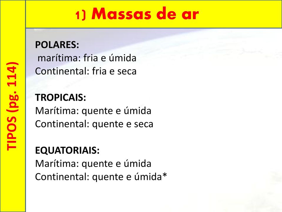 Continental: fria e seca TROPICAIS: Marítima: quente e