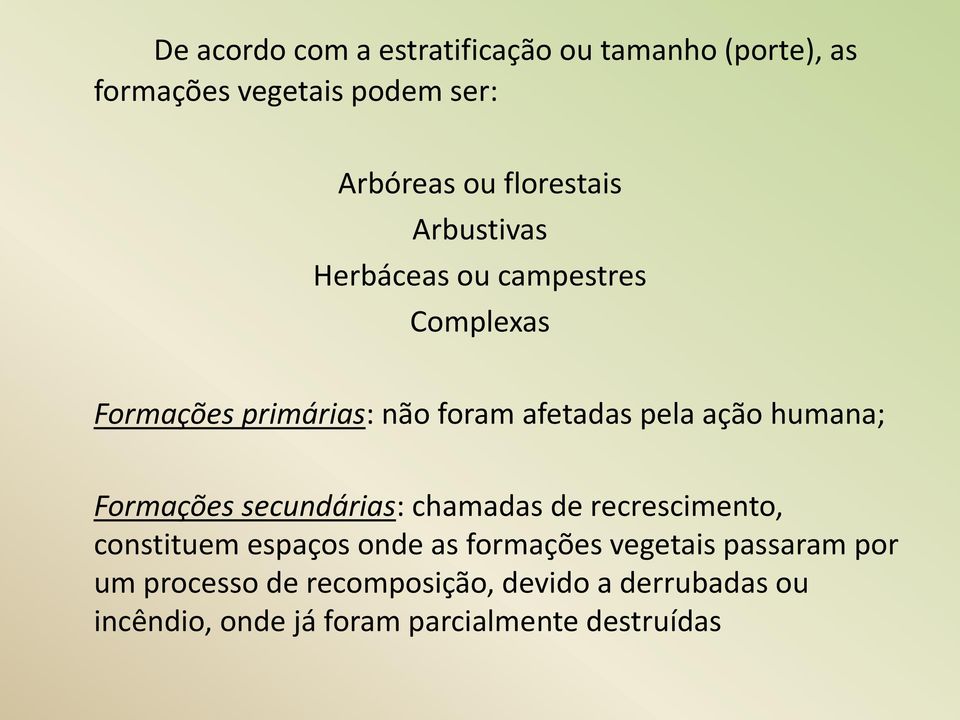 ação humana; Formações secundárias: chamadas de recrescimento, constituem espaços onde as formações