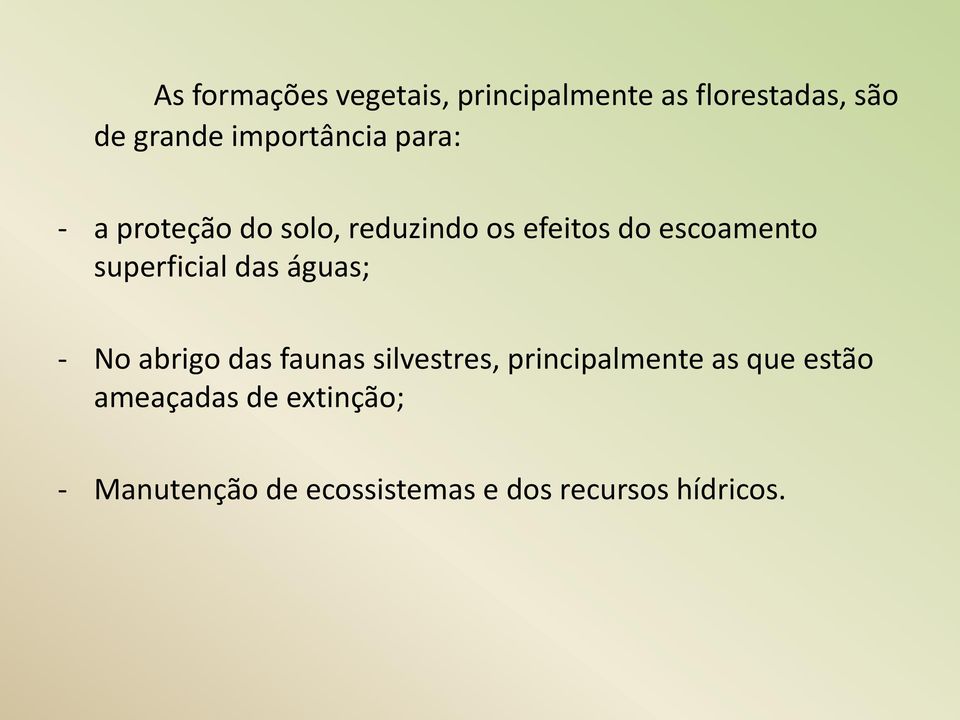 superficial das águas; - No abrigo das faunas silvestres, principalmente as