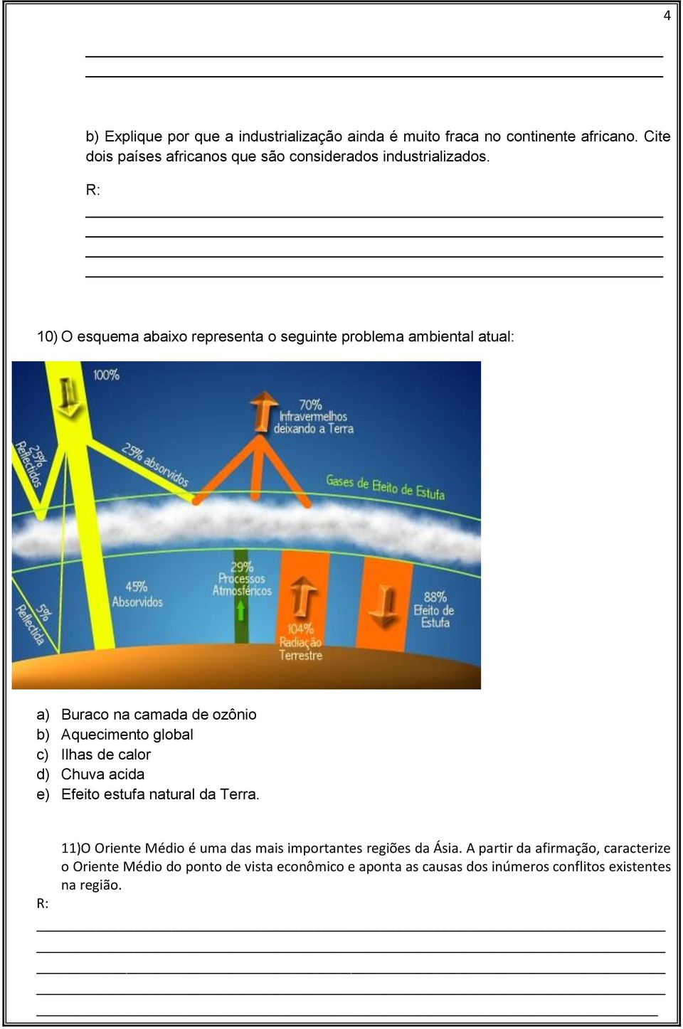 10) O esquema abaixo representa o seguinte problema ambiental atual: a) Buraco na camada de ozônio b) Aquecimento global c) Ilhas de