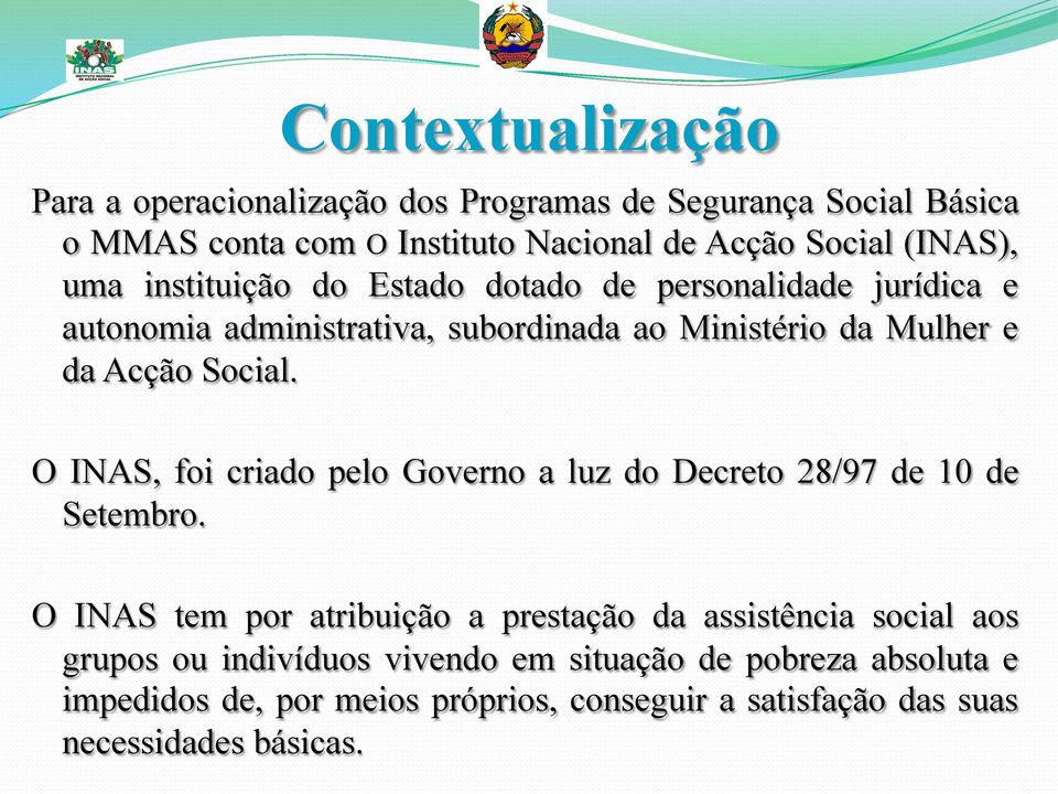 Social. O INAS, foi criado pelo Governo a luz do Decreto 28/97 de 10 de Setembro.