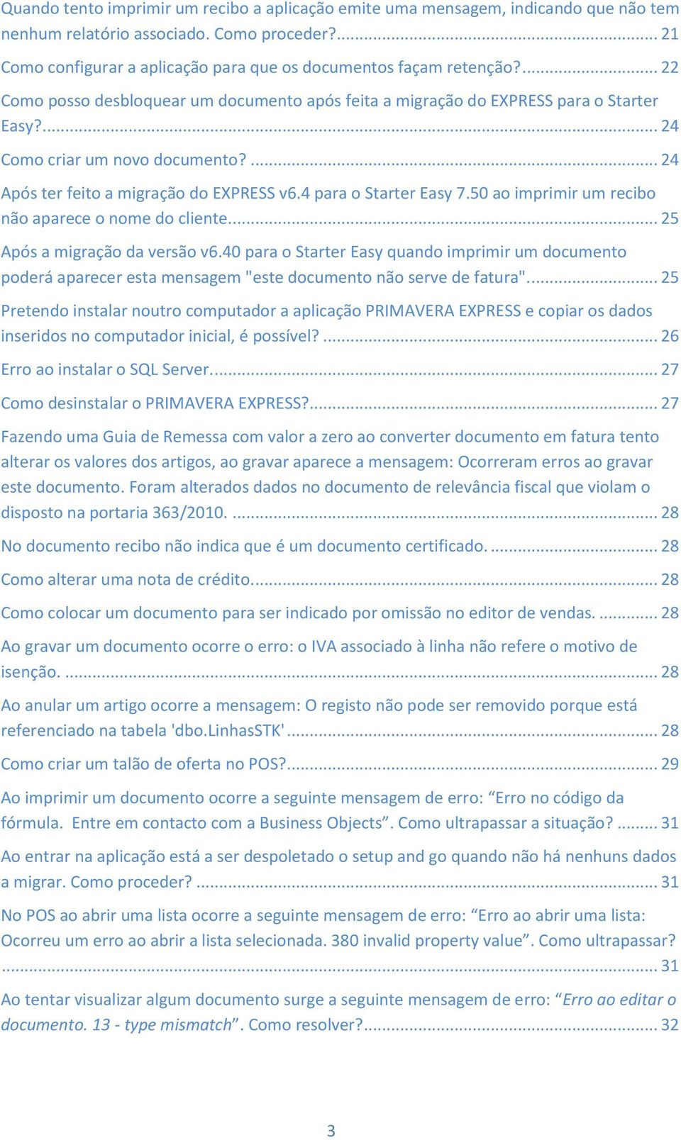 4 para o Starter Easy 7.50 ao imprimir um recibo não aparece o nome do cliente.... 25 Após a migração da versão v6.