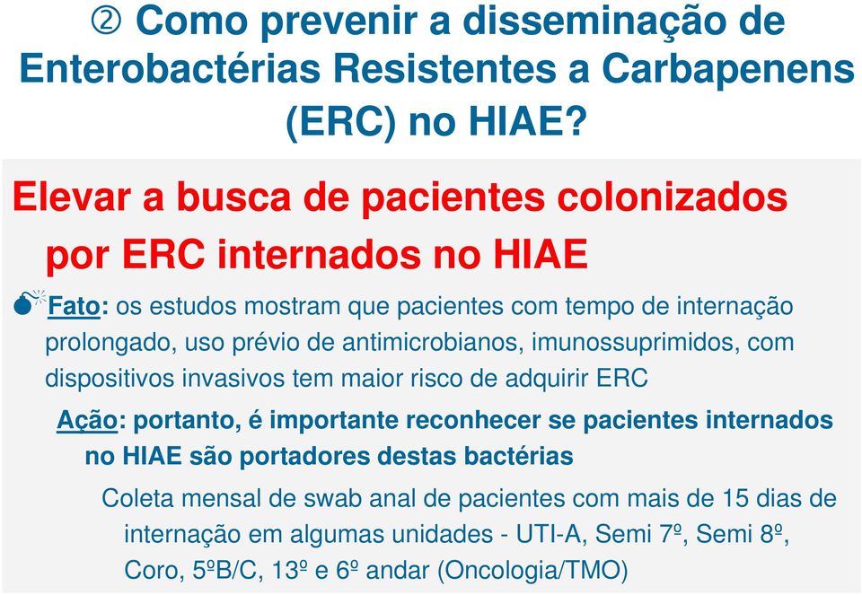 de antimicrobianos, imunossuprimidos, com dispositivos invasivos tem maior risco de adquirir ERC Ação: portanto, é importante reconhecer se pacientes