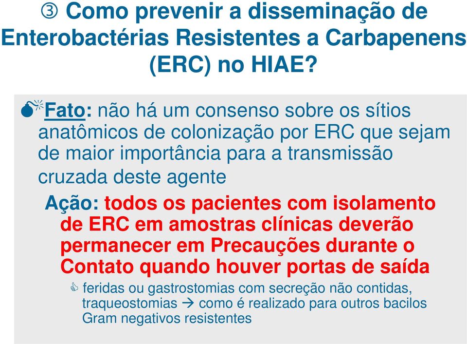 cruzada deste agente Ação: todos os pacientes com isolamento de ERC em amostras clínicas deverão permanecer em Precauções