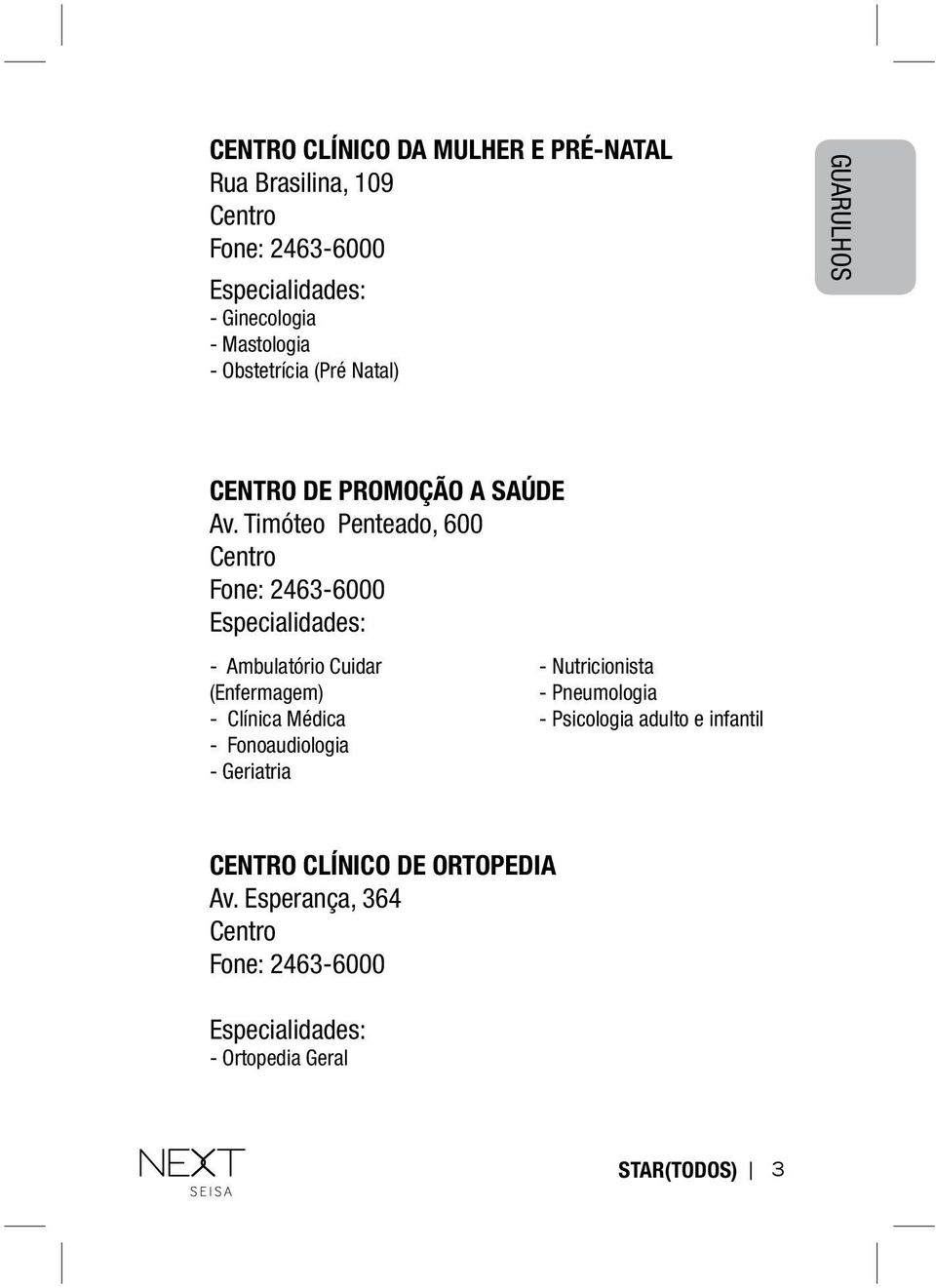 Timóteo 600 Penteado, 600 Fone: 2463-6000 Fone: 2463-6000 Especialidades: Especialidades: - Ambulatório Cuidar - Ambulatório Cuidar (Enfermagem) (Enfermagem) - Clínica Médica - Clínica Médica -