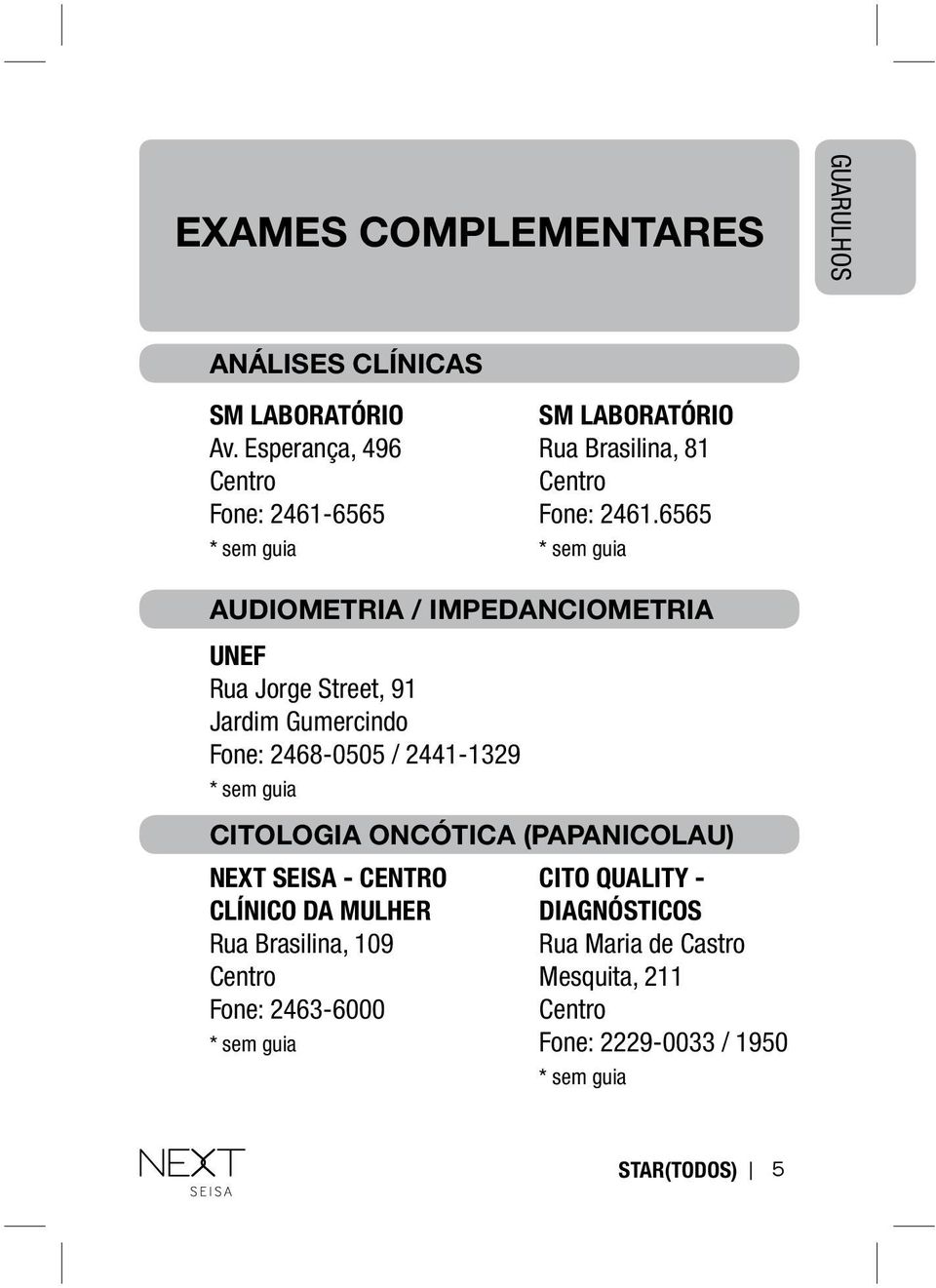 6565 * sem guia AUDIOMETRIA AUDIOMETRIA / IMPEDANCIOMETRIA / IMPEDANCIOMETRIA UNEF UNEF Rua Jorge Street, Rua 91Jorge Street, 91 Jardim Gumercindo Jardim Gumercindo Fone: 2468-0505 Fone: / 2441-1329