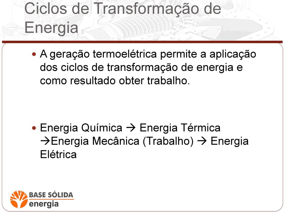 transformação de energia e como resultado obter trabalho.