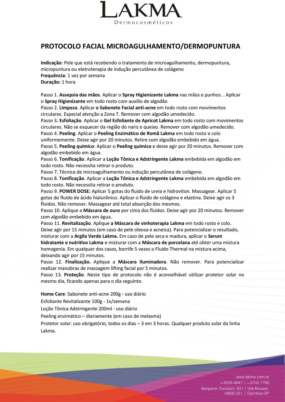 Aplicar a Loção Tônica e Adstringente Lakma embebida em algodão em Passo 7. Técnica de microagulhamento ou indução percutânea de colágeno. Passo 8. Tonificação.