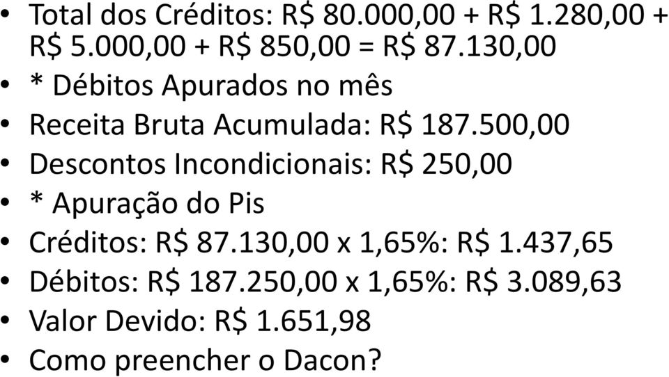 500,00 Descontos Incondicionais: R$ 250,00 * Apuração do Pis Créditos: R$ 87.