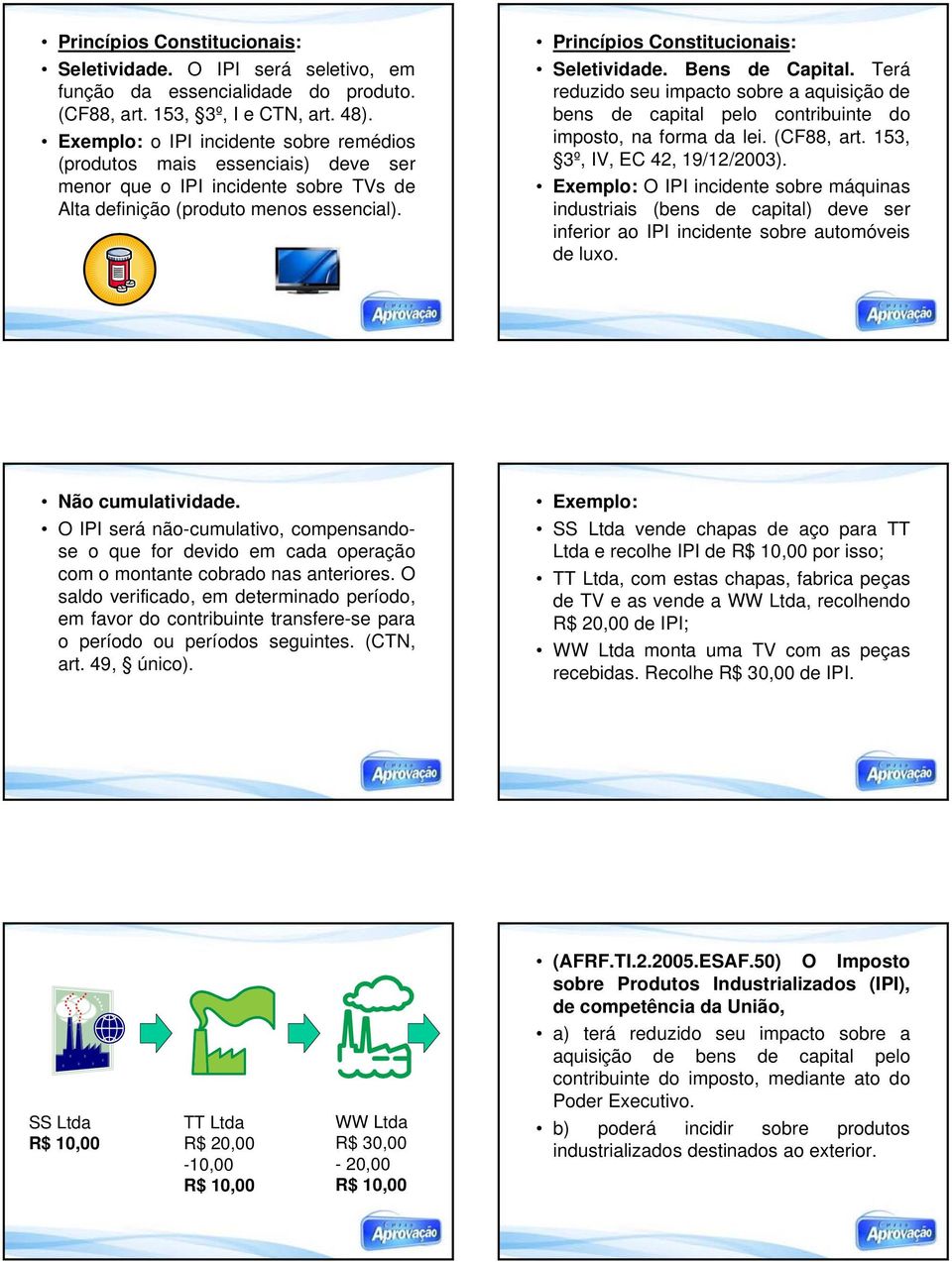 Bens de Capital. Terá reduzido seu impacto sobre a aquisição de bens de capital pelo contribuinte do imposto, na forma da lei. (CF88, art. 153, 3º, IV, EC 42, 19/12/2003).