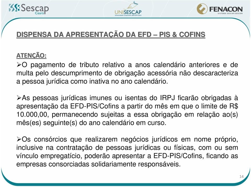 As pessoas jurídicas imunes ou isentas do IRPJ ficarão obrigadas à apresentação da EFD-PIS/Cofins a partir do mês em que o limite de R$ 10.