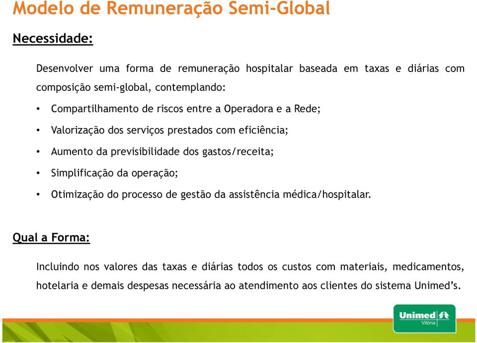 gastos/receita; Simplificação da operação; Otimização do processo de gestão da assistência médica/hospitalar.