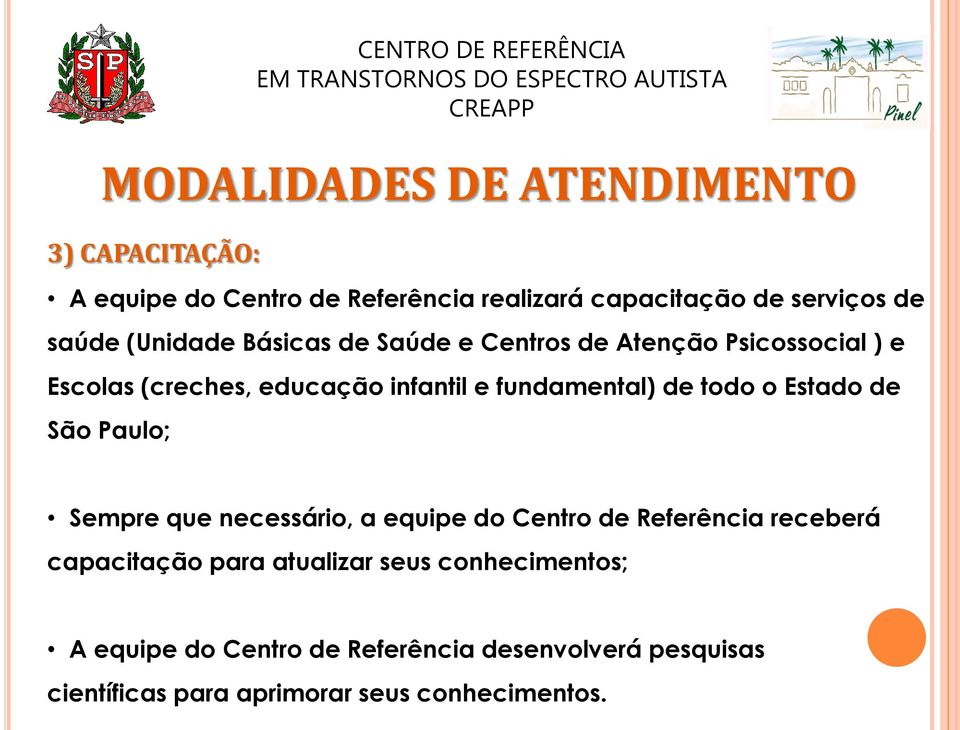 educação infantil e fundamental) de todo o Estado de São Paulo; Sempre que necessário, a equipe do Centro de Referência receberá