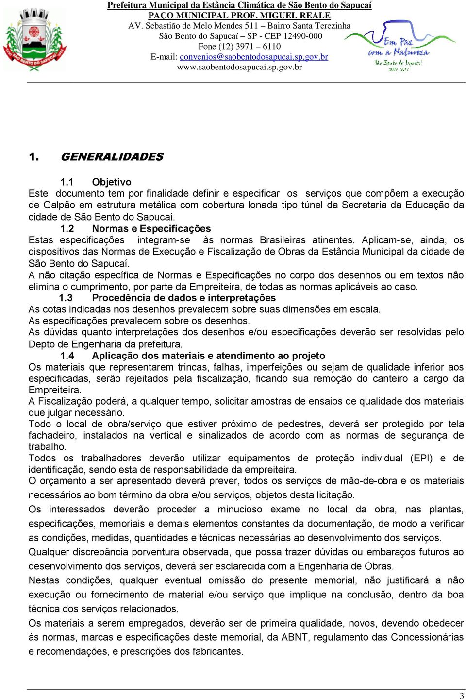 cidade de São Bento do Sapucaí. 1.2 Normas e Especificações Estas especificações integram-se às normas Brasileiras atinentes.