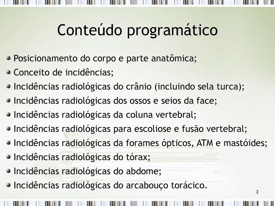 vertebral; Incidências radiológicas para escoliose e fusão vertebral; Incidências radiológicas da forames ópticos, ATM e