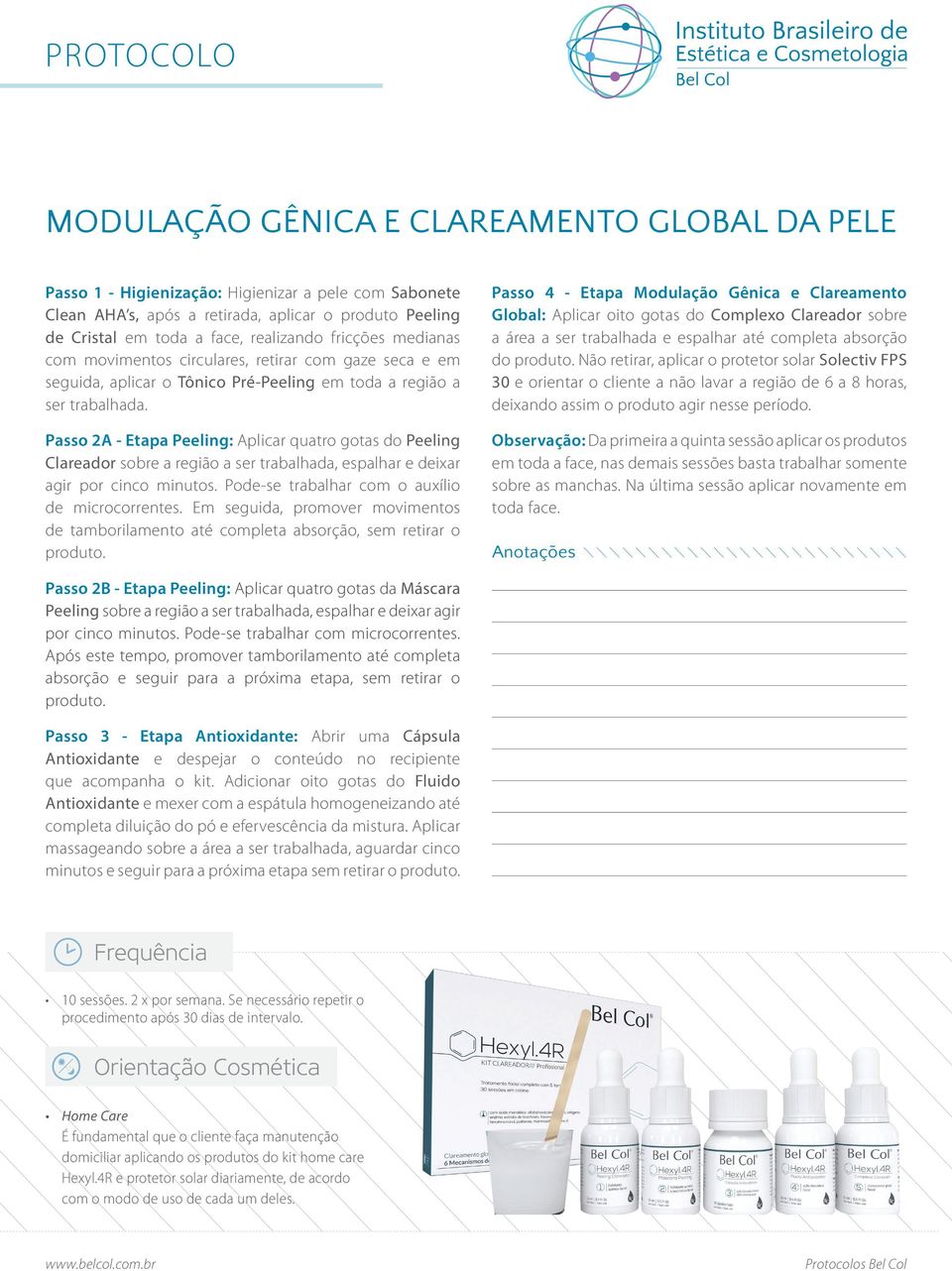 Passo 2A - Etapa Peeling: Aplicar quatro gotas do Peeling Clareador sobre a região a ser trabalhada, espalhar e deixar agir por cinco minutos. Pode-se trabalhar com o auxílio de microcorrentes.