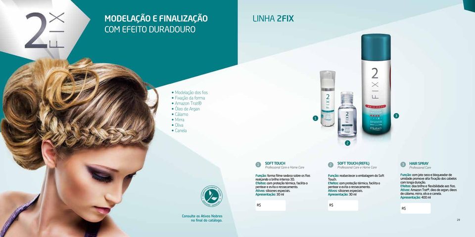 Ativos: silicones especiais. Apresentação: 30 ml Função: reabastecer a embalagem do Soft Touch. Efeitos: com proteção térmica, facilita o pentear e evita o ressecamento. Ativos: silicones especiais.