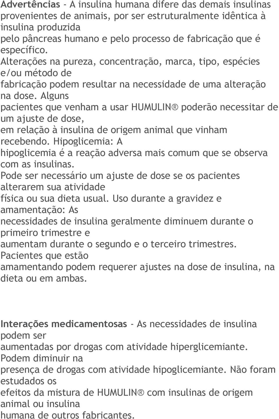 Alguns pacientes que venham a usar HUMULIN poderão necessitar de um ajuste de dose, em relação à insulina de origem animal que vinham recebendo.