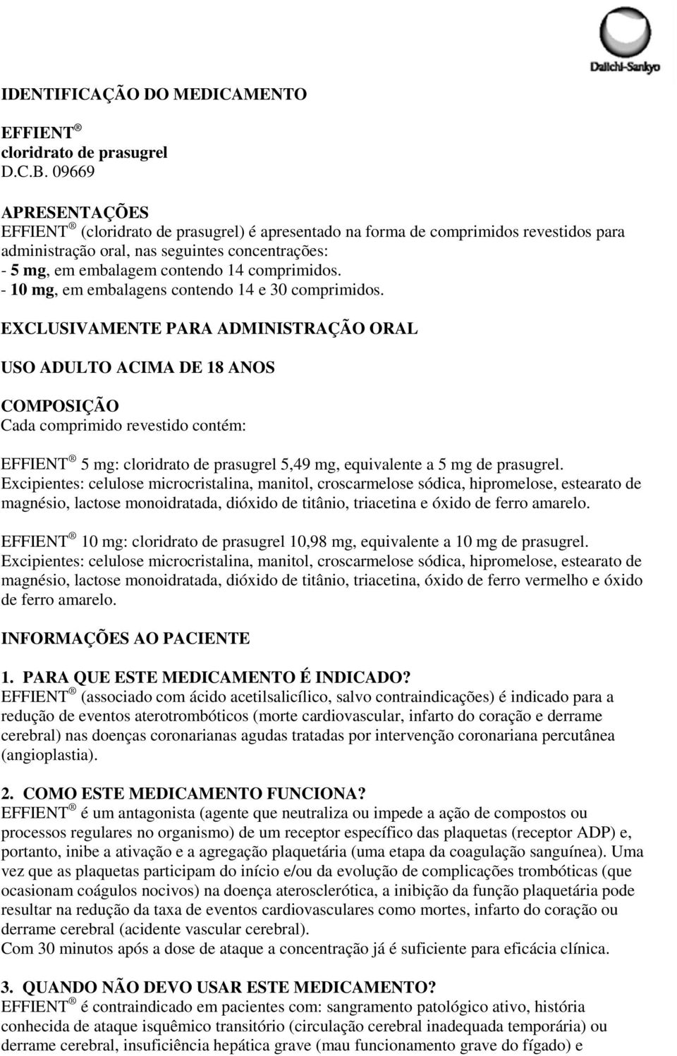 comprimidos. - 10 mg, em embalagens contendo 14 e 30 comprimidos.