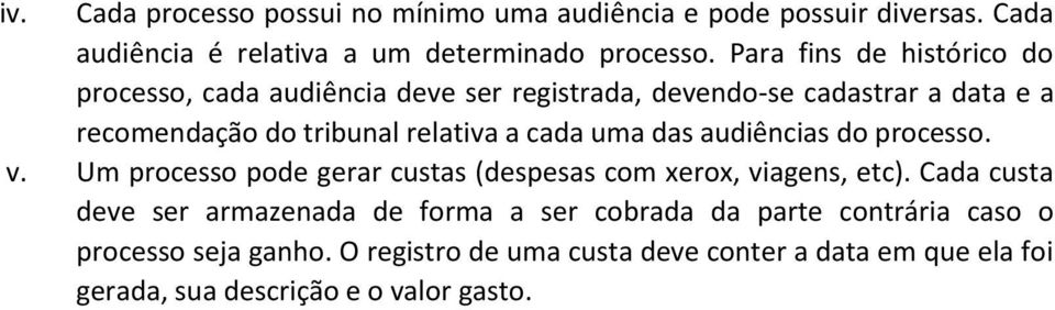 cada uma das audiências do processo. v. Um processo pode gerar custas (despesas com xerox, viagens, etc).