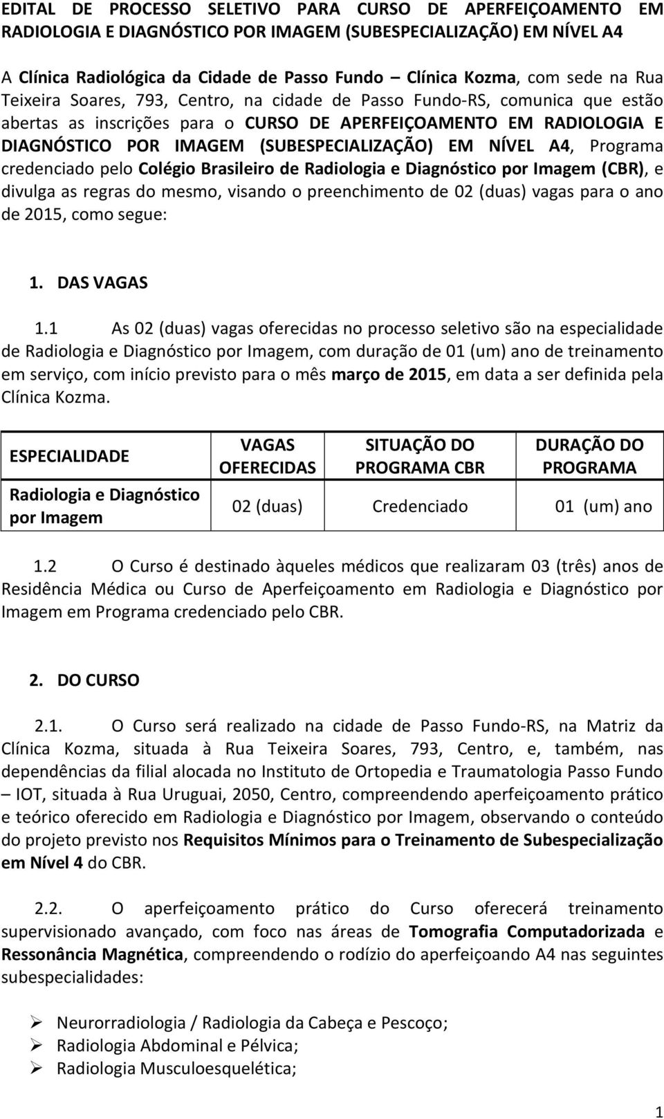 EM NÍVEL A4, Programa credenciado pelo Colégio Brasileiro de Radiologia e Diagnóstico por Imagem (CBR), e divulga as regras do mesmo, visando o preenchimento de 02 (duas) vagas para o ano de 2015,