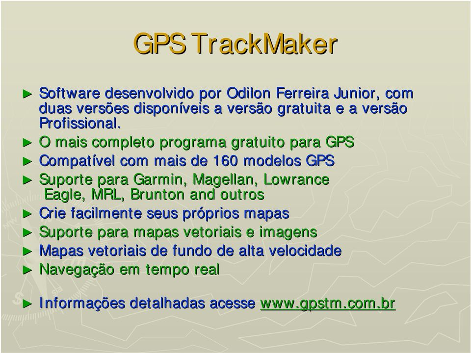 O mais completo programa gratuito para GPS Compatível com mais de 160 modelos GPS Suporte para Garmin, Magellan, Lowrance