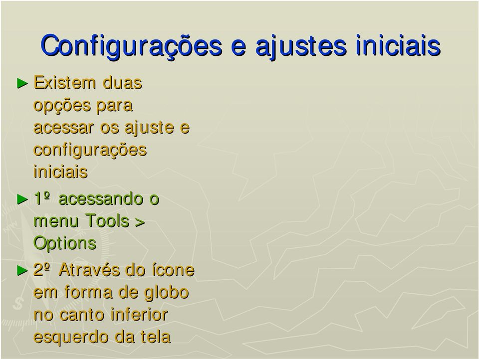 acessando o menu Tools > Options 2º Através s do