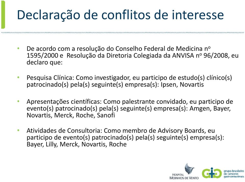 científicas: Como palestrante convidado, eu participo de evento(s) ()p patrocinado(s) )p pela(s) seguinte(s) empresa(s): Amgen, Bayer, Novartis, Merck, Roche, Sanofi