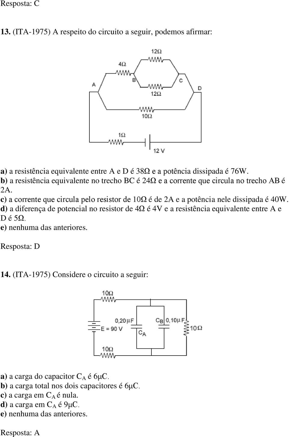 c) a corrente que circula pelo resistor de 10Ω é de 2A e a potência nele dissipada é 40W.